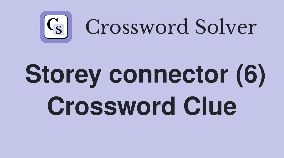 Storey connector (6) Crossword Clue Answers Crossword Solver